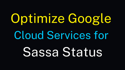 optimize Google Cloud services for Sassa Status.png